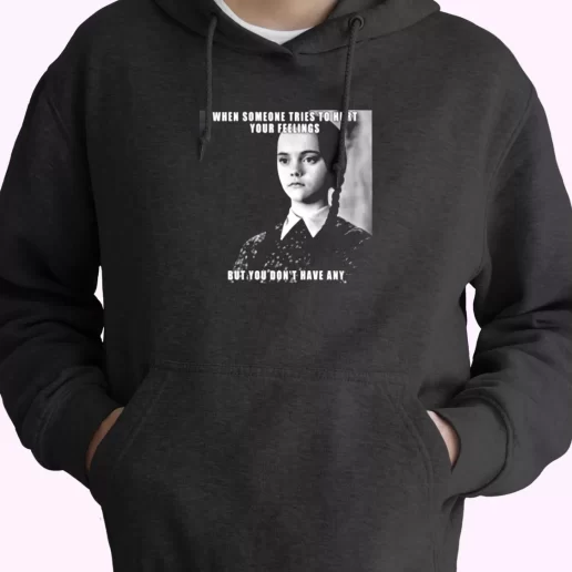 Wednesday Addams Quote Someone Tries To Hurt Trendy Hoodie 1