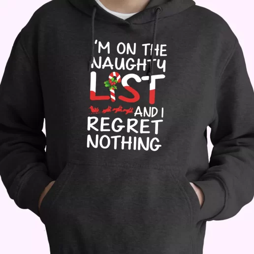 X Mas Im On The Naughty List And I Regret Nothing Hoodie Xmas Outfits 1