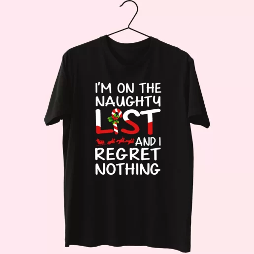X Mas Im On The Naughty List And I Regret Nothing T Shirt Xmas Design 1