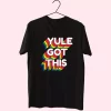 Yule Got This Rainbow T Shirt Xmas Design 1