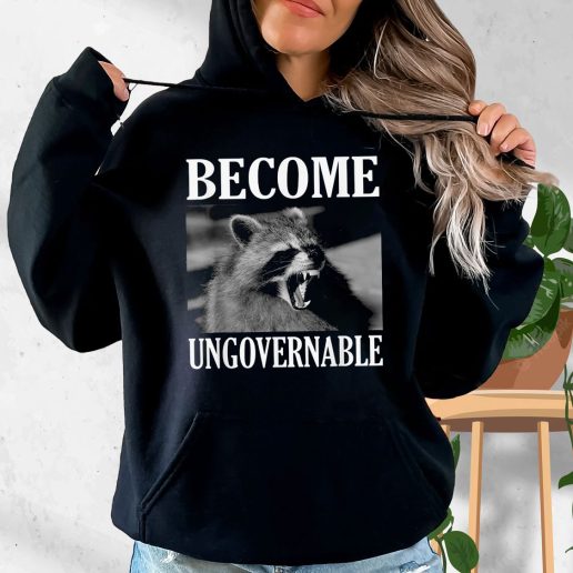 Aesthetic Hoodie Become Ungovernable Funny Raccoon Face 1