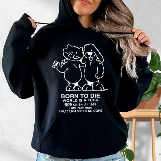 Aesthetic Hoodie Born To Die World Is A F Ck Killem All Meme 1