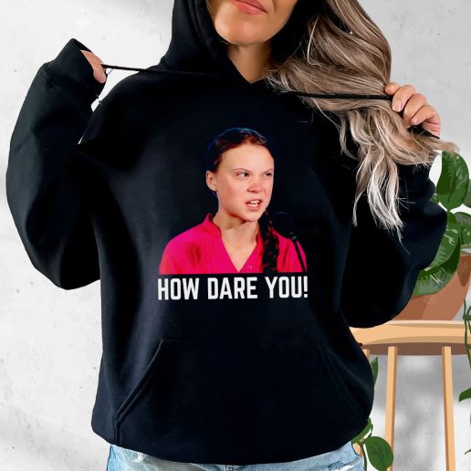Aesthetic Hoodie Greta Thunberg How Dare You 1