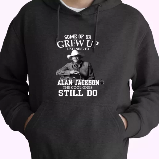 Alan Jackson Some Of Us Grew Up Classic Hoodie Streetwear