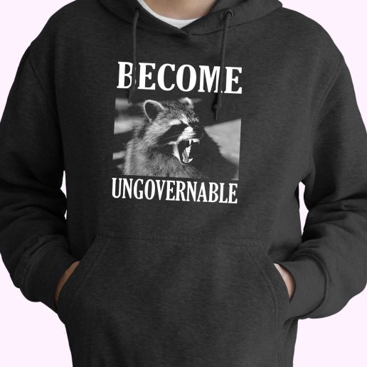 Become Ungovernable Funny Raccoon Face Funny Hoodie Streetwear 1