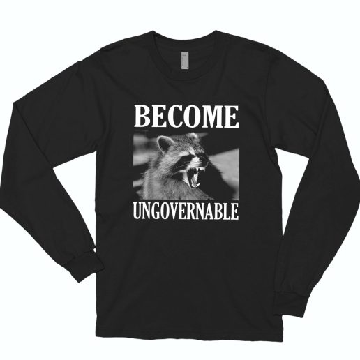 Become Ungovernable Funny Raccoon Face Funny Long Sleeve T Shirt 1