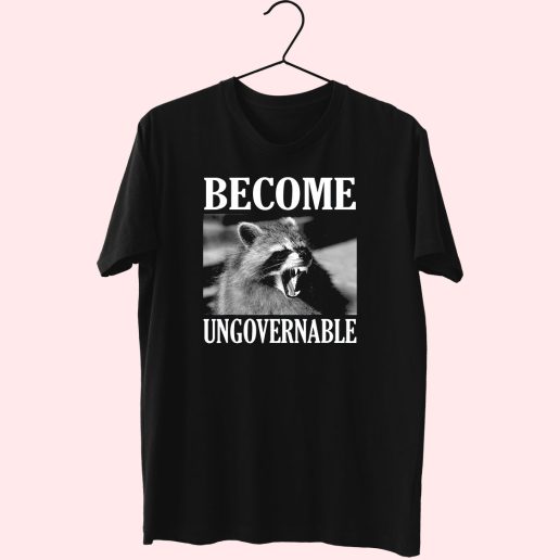 Become Ungovernable Funny Raccoon Face Funny T Shirt 1