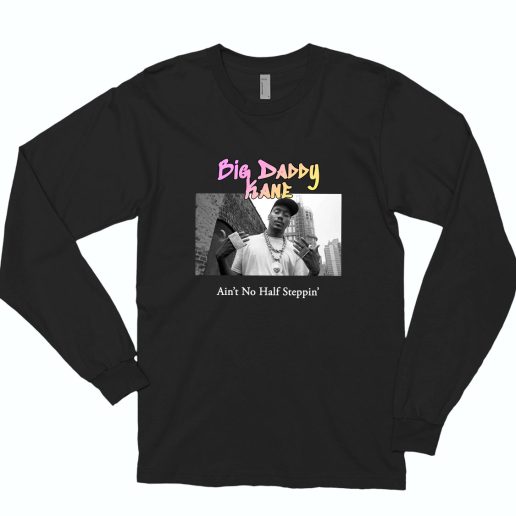 Big Daddy Kane Aint No Half Steppin Rapper Long Sleeve Shirt 1