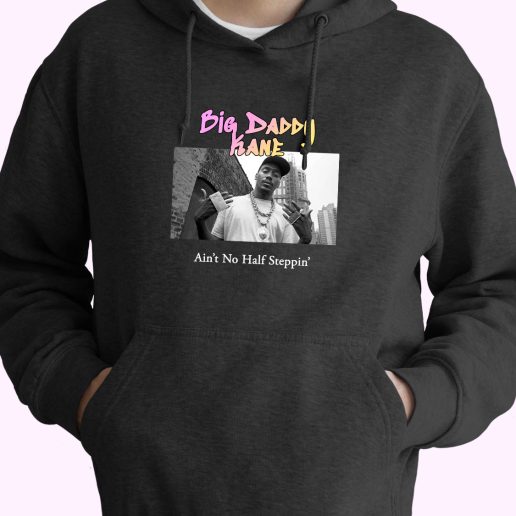 Big Daddy Kane Aint No Half Steppin Rapper Quote Hoodie 1