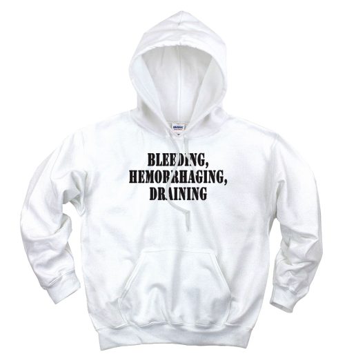 Bleeding Hemorrhaging Draining Recession Quote Hoodie 1