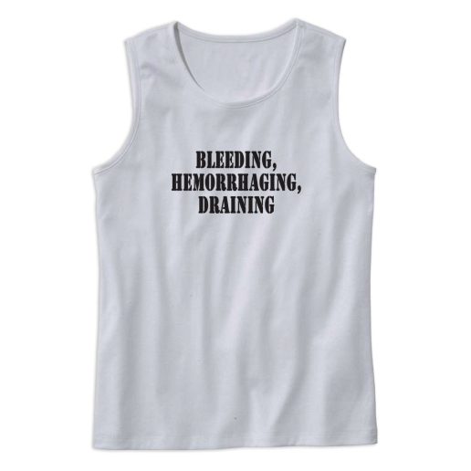 Bleeding Hemorrhaging Draining Recession Quote Tank Top 1