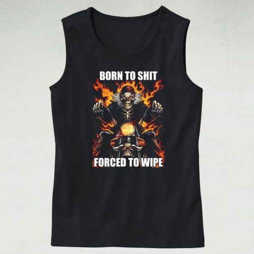 Born To Shit Forced To Wipe Funny Tank Top 1