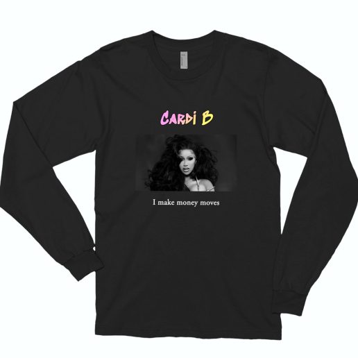 Cardi B I Make Money Moves Rapper Long Sleeve Shirt 1