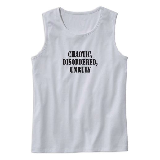 Chaotic Disordered Unruly Recession Quote Tank Top 1