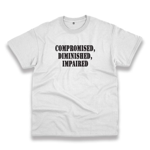 Compromised Diminished Impaired Recession Quote T Shirt 1