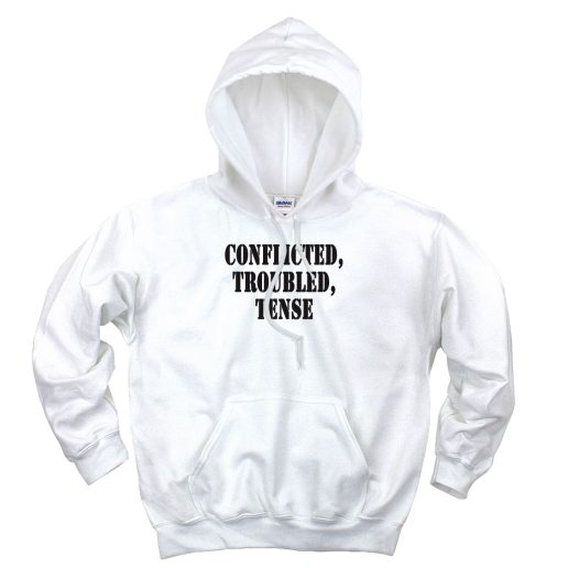 Conflicted Troubled Tense Recession Quote Hoodie 1