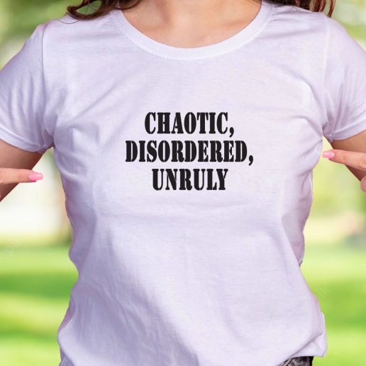 Cool T Shirt Chaotic Disordered Unruly 1