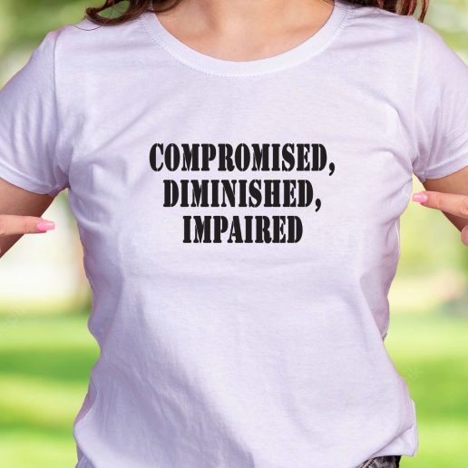 Cool T Shirt Compromised Diminished Impaired 1