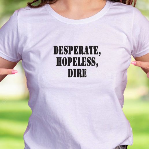 Cool T Shirt Desperate Hopeless Dire 1