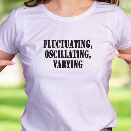 Cool T Shirt Fluctuating Oscillating Varying 1