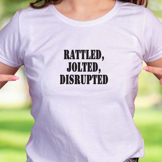 Cool T Shirt Rattled Jolted Disrupted 1