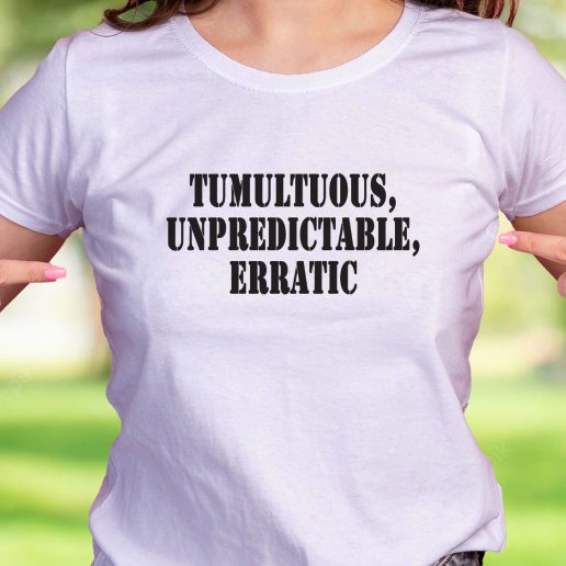 Cool T Shirt Tumultuous Unpredictable Erratic 1