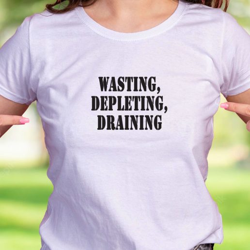 Cool T Shirt Wasting Depleting Draining 1