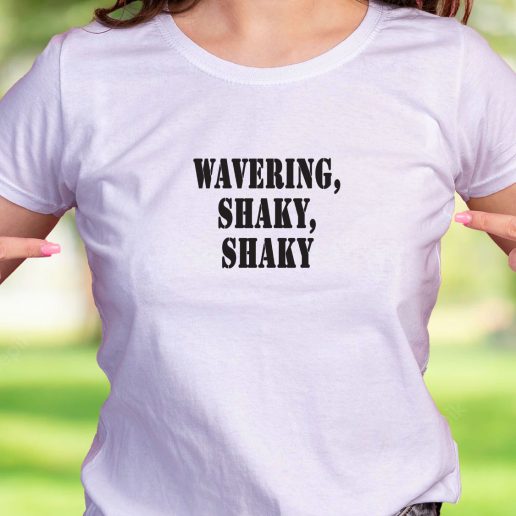 Cool T Shirt Wavering Shaky Shaky 1