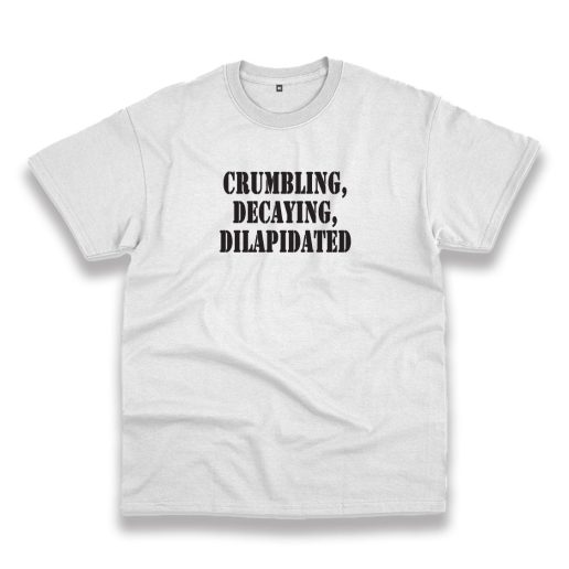 Crumbling Decaying Dilapidated Recession Quote T Shirt 1