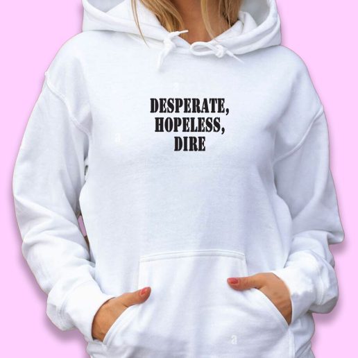 Cute Hoodie Desperate Hopeless Dire 1