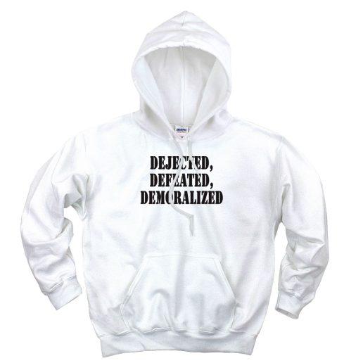 Dejected Defeated Demoralized Recession Quote Hoodie 1