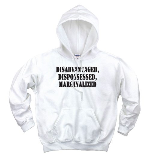 Disadvantaged Dispossessed Marginalized Recession Quote Hoodie 1