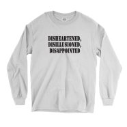 Disheartened Disillusioned Disappointed Recession Quote Long Sleeve T Shirt 1