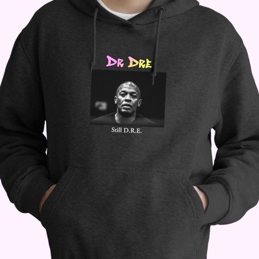 Dr Dre Still Dre Rapper Quote Hoodie 1