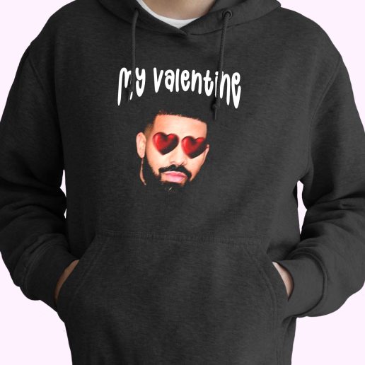 Drake My Boyfriend In Valentine Funny Hoodie Streetwear 1