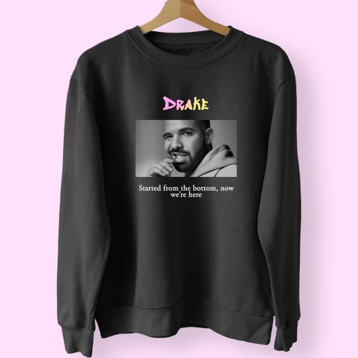 Drake Started From The Bottom Now Were Here Vintage Rapper Sweatshirt 1