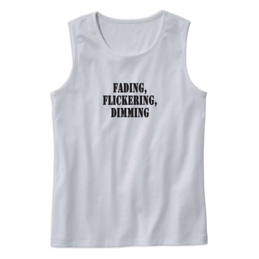 Fading Flickering Dimming Recession Quote Tank Top 1