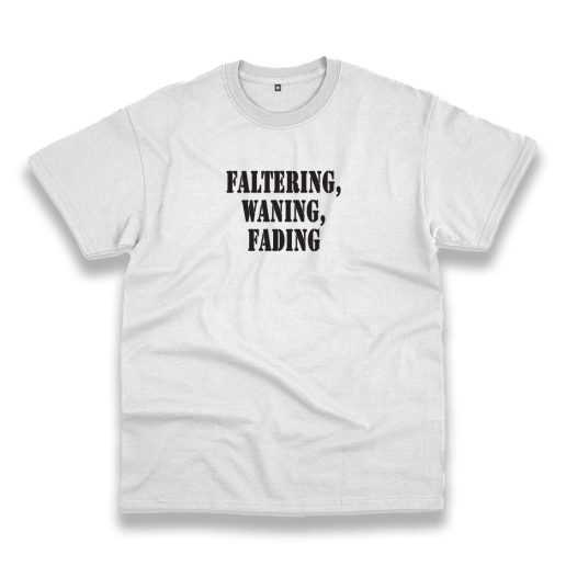 Faltering Waning Fading Recession Quote T Shirt 1