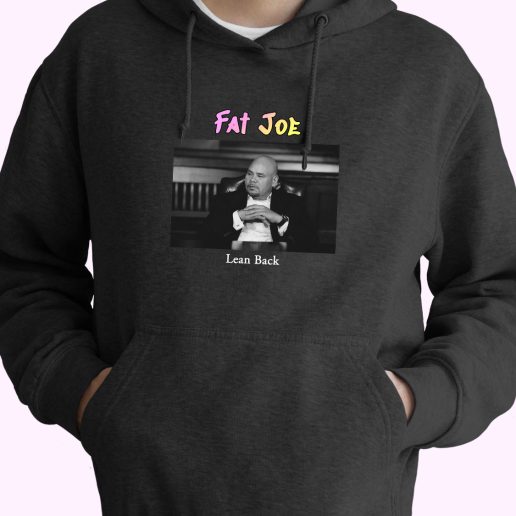 Fat Joe Lean Back Rapper Quote Hoodie 1