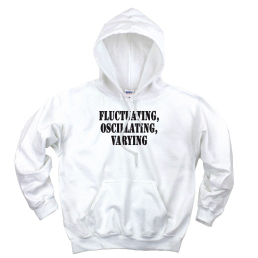 Fluctuating Oscillating Varying Recession Quote Hoodie 1