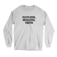 Fluctuating Oscillating Varying Recession Quote Long Sleeve T Shirt 1