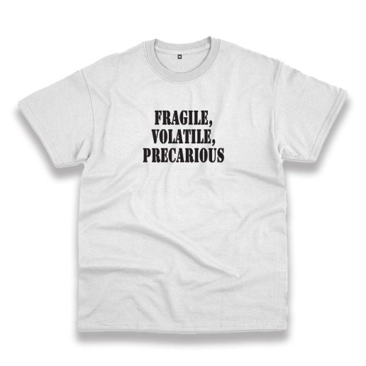 Fragile Volatile Precarious Recession Quote T Shirt 1