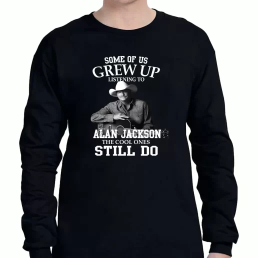 Graphic Long Sleeve T Shirt Alan Jackson Some Of Us Grew Up