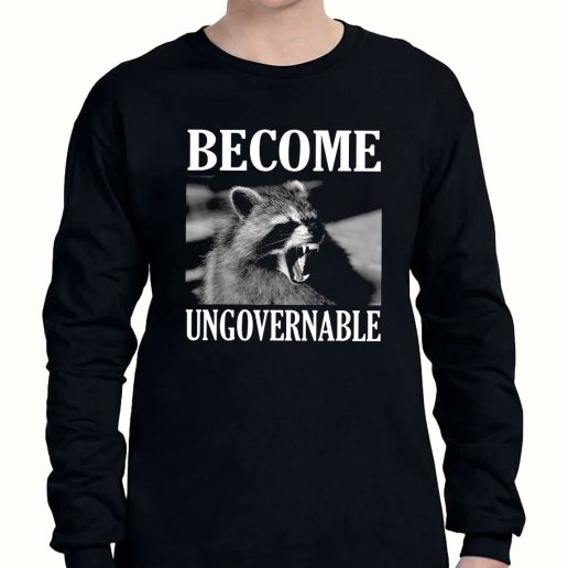 Graphic Long Sleeve T Shirt Become Ungovernable Funny Raccoon Face 1