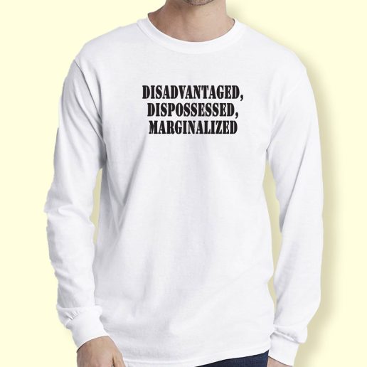 Graphic Long Sleeve T Shirt Disadvantaged Dispossessed Marginalized 1