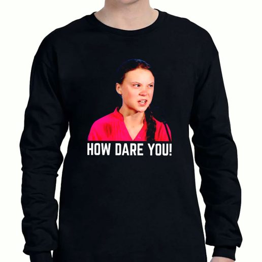 Graphic Long Sleeve T Shirt Greta Thunberg How Dare You 1