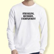 Graphic Long Sleeve T Shirt Struggling Recession Unemployment 1