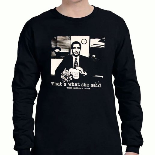 Graphic Long Sleeve T Shirt Thats What She Said The Office Michael Scott 1