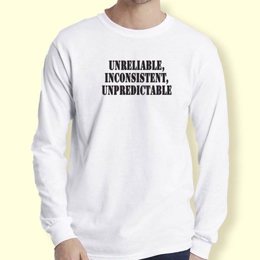 Graphic Long Sleeve T Shirt Unreliable Inconsistent Unpredictable 1