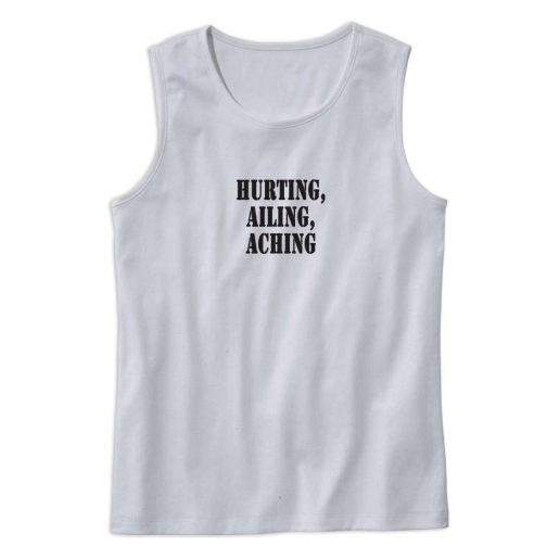 Hurting Ailing Aching Recession Quote Tank Top 1